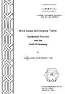 Cover of: Work camps and company towns: settlement patterns and the Gulf oil industry