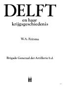 Cover of: Delft en haar krijgsgeschiedenis by W. A. Feitsma