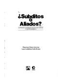 Cover of: Súbditos o aliados? by Francisco Rojas Aravena
