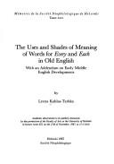 Cover of: The hi! uses and shades of meaning of words for "every" and "each" in Old English: with an addendum on Early Middle English developments