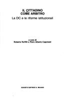 Cover of: Il cittadino come arbitro: la DC e le riforme istituzionali