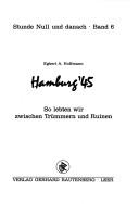 Cover of: Hamburg '45: so lebten wir zwischen Trümmern und Ruinen