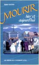 Cover of: Mourir, hier et aujourd'hui: de la mort chretienne dans la campagne quebecoise au XIXe siecle a la mort technicisee dans la cite sans Dieu