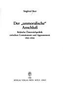 Cover of: Der " unmoralische" Anschluss: britische Österreichpolitik zwischen Containment und Appeasement, 1931-1934