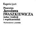 Pisarstwo Jarosława Iwaszkiewicza wobec tradycji i współczesności by Eugenia Łoch