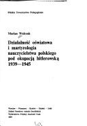 Cover of: Działalność oświatowa i martyrologia nauczycielstwa polskiego pod okupacją hitlerowską 1939-1945