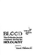 Cover of: Thy brothers̓ blood: the Orthodox Jewish response during the Holocaust = (Ḳol deme aḥikha tsoa̋ḳim elai)