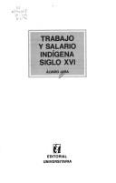 Cover of: Trabajo y salario indígena, siglo XVI