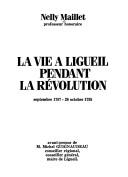 Cover of: La vie à Ligueil pendant la Révolution: septembre 1787-26 octobre 1795