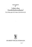 Cover of: Leben ohne Geschichtsbewusstsein?: eine Anklage gegen den heutigen Geschichtsunterricht
