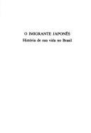 Cover of: O imigrante japonês: história de sua vida no Brasil