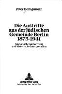 Die Austritte aus der Jüdischen Gemeinde Berlin, 1873-1941 by Peter Honigmann