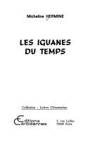 Cover of: Les iguanes du temps by Micheline Hermine