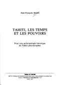 Tahiti, les temps et les pouvoirs by Jean-François Baré