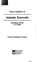 Ensayo biográfico de Antonio Escovedo, jalisciense probo, 1777-1849 by Antonio Domínguez Ocampo