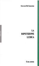 Cover of: La ripetizione ludica: filosofia e psicologia genetica