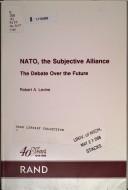 Cover of: NATO, the subjective alliance: the debate over the future