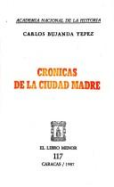 Cover of: Crónicas de la ciudad madre by Carlos Bujanda Yépez, Carlos Bujanda Yépez