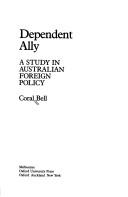 Cover of: Dependent ally: a study in Australian foreign policy