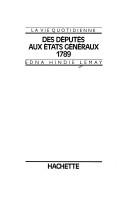 Cover of: La vie quotidienne des députés aux Etats généraux: 1789