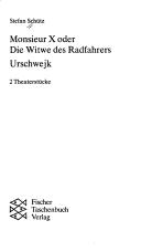 Cover of: Monsieur X, oder, Die Witwe des Radfahrers ; Urschwejk by Stefan Schütz