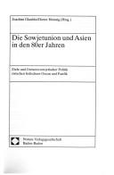 Cover of: Die Sowjetunion und Asien in den 80er Jahren: Ziele und Grenzen sowjetischer Politik zwischen Indischem Ozean und Pazifik