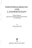 Cover of: Industrialisierung und Landwirtschaft: Sachsens Stellung im regionalen Industrialisierungsprozess Deutschlands im 19. Jahrhundert
