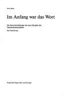 Cover of: Im Anfang war das Wort: die Spracharchäologie als neue Disziplin der Geisteswissenschaften : eine Einführung