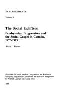 Cover of: The social uplifters: Presbyterian progressives and the social gospel in Canada, 1875-1915
