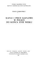 Cover of: Kafle i piece kaflowe w Polsce do końca XVIII wieku