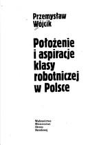 Cover of: Położenie i aspiracje klasy robotniczej w Polsce