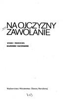 Cover of: Na ojczyzny zawołanie by wybór i przedmowa Kazimierz Kaczmarek ; [redaktor Janina Wujkiewicz].