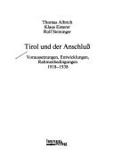 Cover of: Tirol und der Anschluss: Voraussetzungen, Entwicklungen, Rahmenbedingungen, 1918-1938