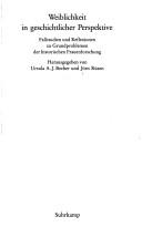 Cover of: Weiblichkeit in geschichtlicher Perspektive: Fallstudien und Reflexionen zu Grundproblemen der historischen Frauenforschung