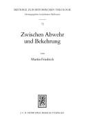 Cover of: Zwischen Abwehr und Bekehrung: die Stellung der deutschen evangelischen Theologie zum Judentum im 17. Jahrhundert