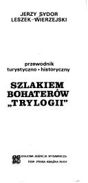 Cover of: Szlakiem bohaterów "Trylogii": przewodnik turystyczno-historyczny