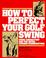 Cover of: How to Perfect Your Golf Swing