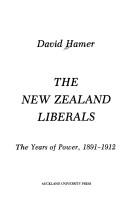 Cover of: The New Zealand liberals: the years of power, 1891-1912