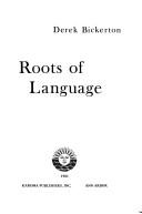 Cover of: Roots of language by Derek Bickerton
