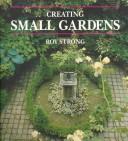 Creating small gardens by Roy C. Strong