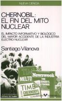 Cover of: Chernobil: el fin del mito nuclear : el impacto informativo y biológico del mayor accidente de la industria electronuclear