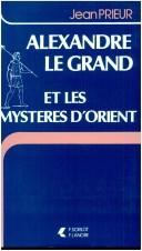 Cover of: Alexandre le Grand et les mystères d'Orient by Jean Prieur