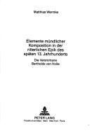 Cover of: Elemente mündlicher Komposition in der ritterlichen Epik des späten 13. Jahrhunderts: die Versromane Bertholds von Holle