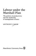 Cover of: Labour under the Marshall plan: the politics of productivity and the marketing of management science