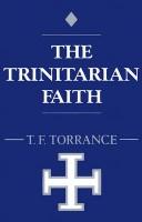 Cover of: trinitarian faith | Thomas Forsyth Torrance