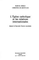 Cover of: L' église catholique et les relations internationales: depuis la Seconde Guerre mondiale