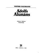 Cover of: Ādolfs Alunāns: aktieris, režisors, dramaturgs