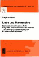 Cover of: Liebe und Mannesehre: Szenen einer muslimischen Kleinbürgerehe, beleuchtet anhand des Romans "Der Ölzweig" (Ġuṣn az-zaytūn) von M. ʻAbdalḥalīm ʻAbdallāh