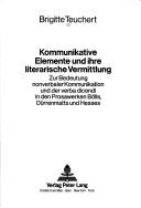 Cover of: Kommunikative Elemente und ihre literarische Vermittlung: zur Bedeutung nonverbaler Kommunikation und der verba dicendi in den Prosawerken Bölls, Dürrenmatts und Hesses