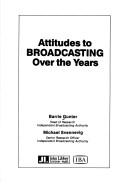 Cover of: Attitudes to broadcasting over the years by Barrie Gunter